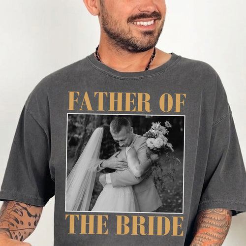 Custom Father of the Bride Shirt Personalized Photo Wedding Tee Father of the Bride Gift Wedding Day Gift