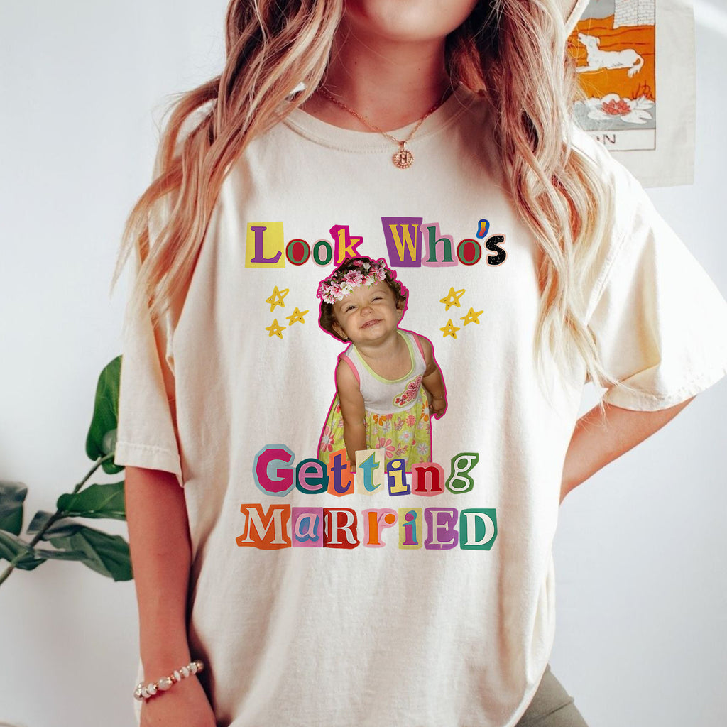 Look Who's Getting Married Custom Photo Shirt, Personalized Wedding Tee, Custom Photo Bride Shirt